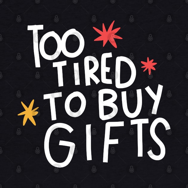 Too tired to buy gifts by Think Beyond Color